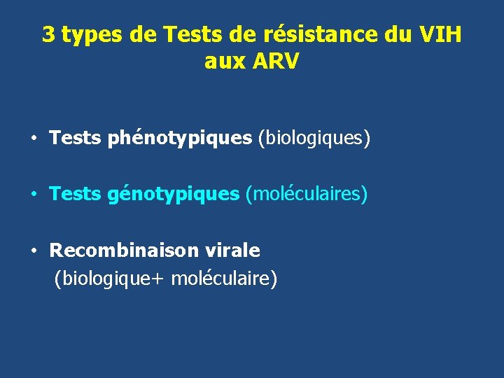 3 types de Tests de résistance du VIH aux ARV • Tests phénotypiques (biologiques)