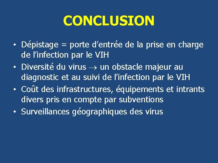 CONCLUSION • Dépistage = porte d’entrée de la prise en charge de l’infection par