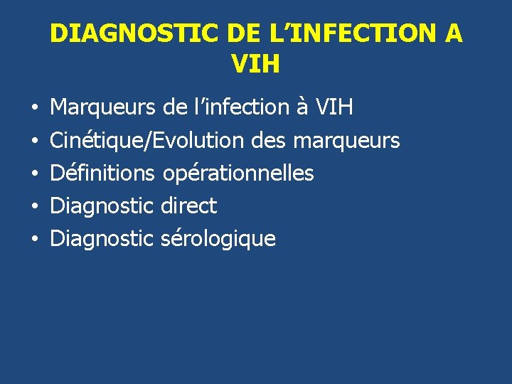 DIAGNOSTIC DE L’INFECTION A VIH • • • Marqueurs de l’infection à VIH Cinétique/Evolution