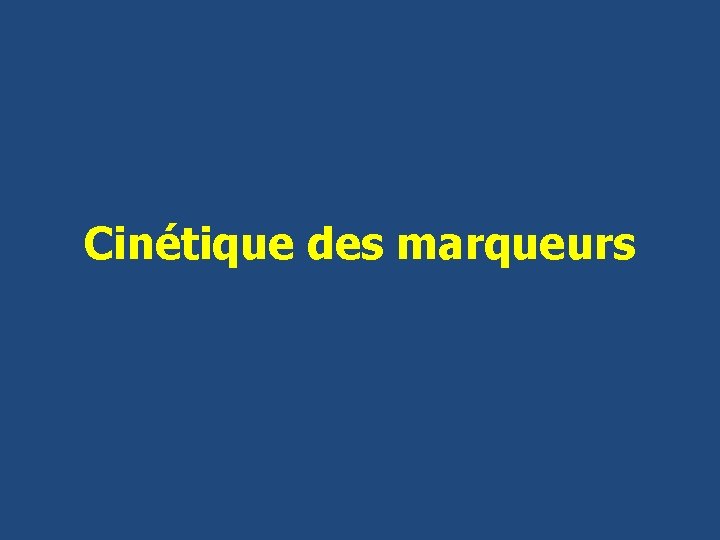 Cinétique des marqueurs 