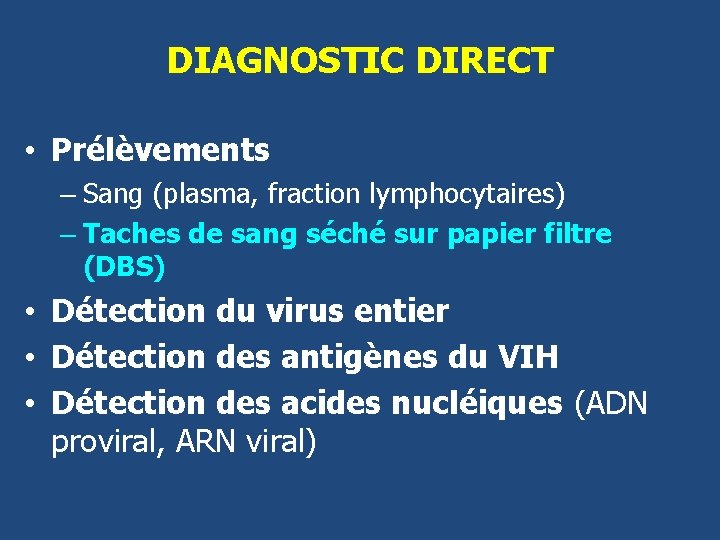 DIAGNOSTIC DIRECT • Prélèvements – Sang (plasma, fraction lymphocytaires) – Taches de sang séché