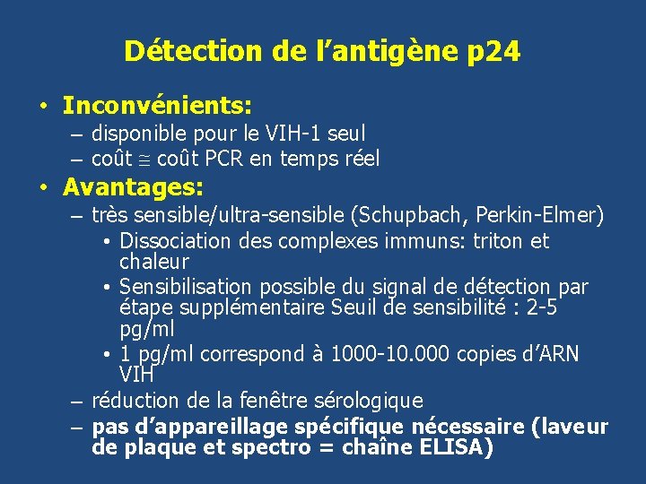 Détection de l’antigène p 24 • Inconvénients: – disponible pour le VIH-1 seul –