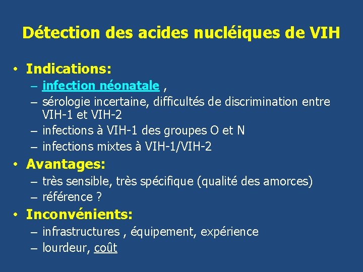 Détection des acides nucléiques de VIH • Indications: – infection néonatale , – sérologie