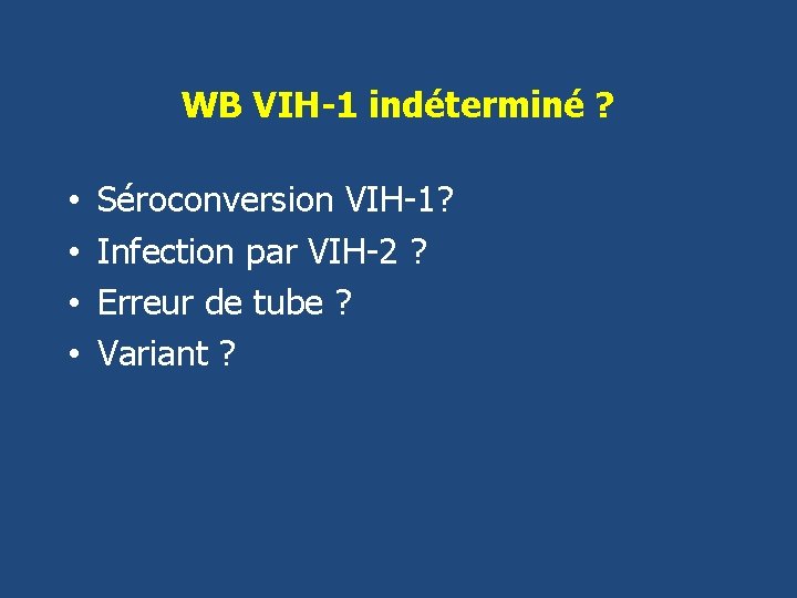 WB VIH-1 indéterminé ? • • Séroconversion VIH-1? Infection par VIH-2 ? Erreur de