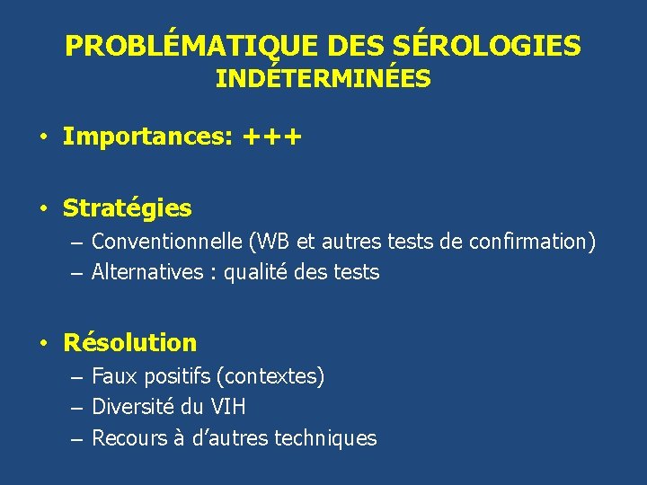 PROBLÉMATIQUE DES SÉROLOGIES INDÉTERMINÉES • Importances: +++ • Stratégies – Conventionnelle (WB et autres