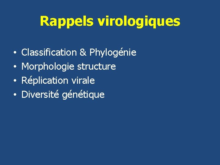 Rappels virologiques • • Classification & Phylogénie Morphologie structure Réplication virale Diversité génétique 