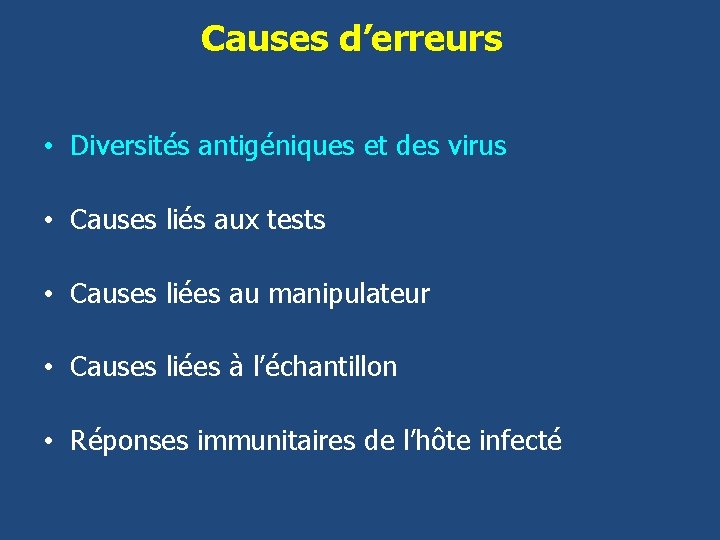 Causes d’erreurs • Diversités antigéniques et des virus • Causes liés aux tests •