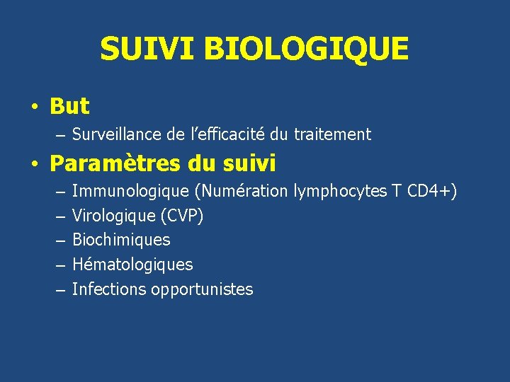 SUIVI BIOLOGIQUE • But – Surveillance de l’efficacité du traitement • Paramètres du suivi