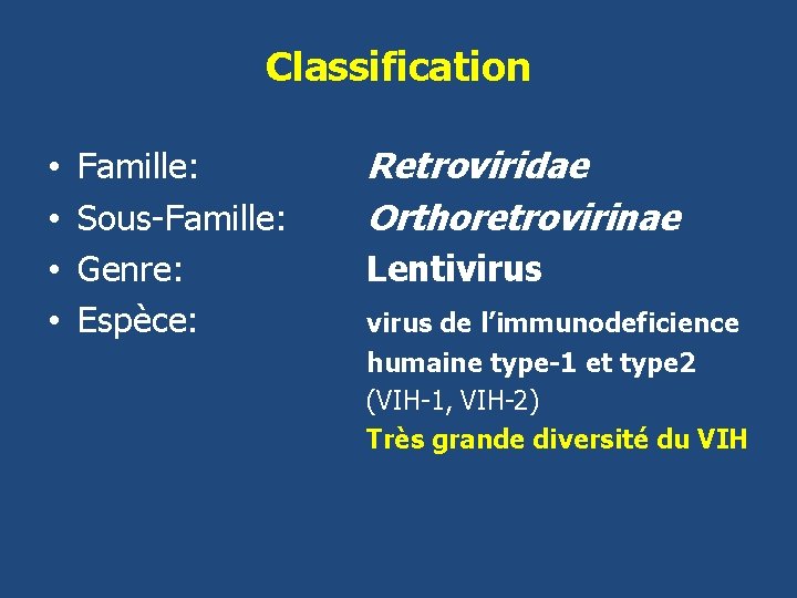 Classification • • Famille: Sous-Famille: Genre: Espèce: Retroviridae Orthoretrovirinae Lentivirus de l’immunodeficience humaine type-1