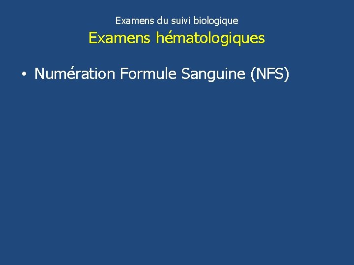 Examens du suivi biologique Examens hématologiques • Numération Formule Sanguine (NFS) 