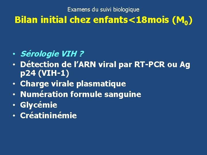 Examens du suivi biologique Bilan initial chez enfants<18 mois (M 0) • Sérologie VIH