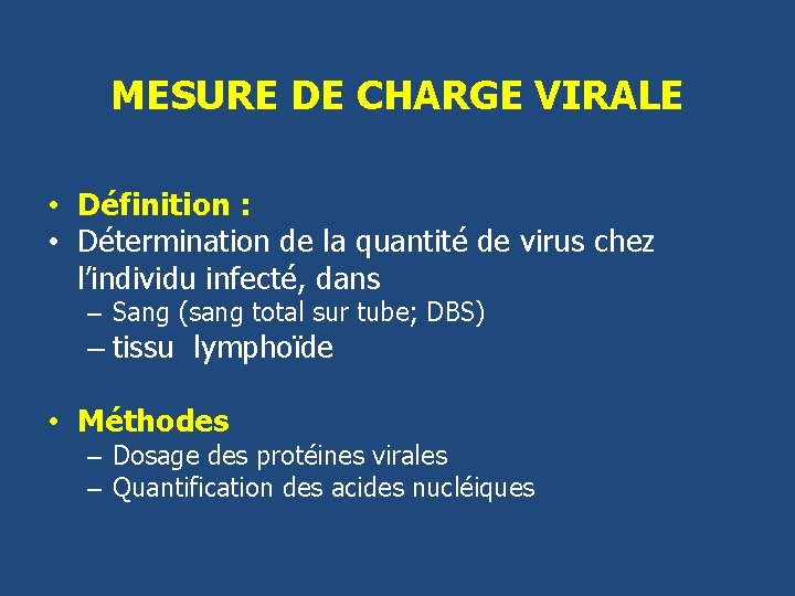 MESURE DE CHARGE VIRALE • Définition : • Détermination de la quantité de virus