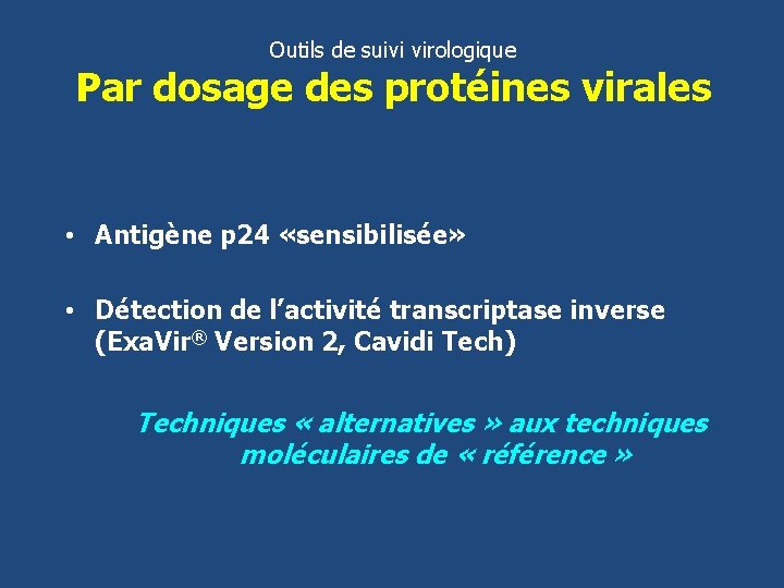 Outils de suivi virologique Par dosage des protéines virales • Antigène p 24 «sensibilisée»