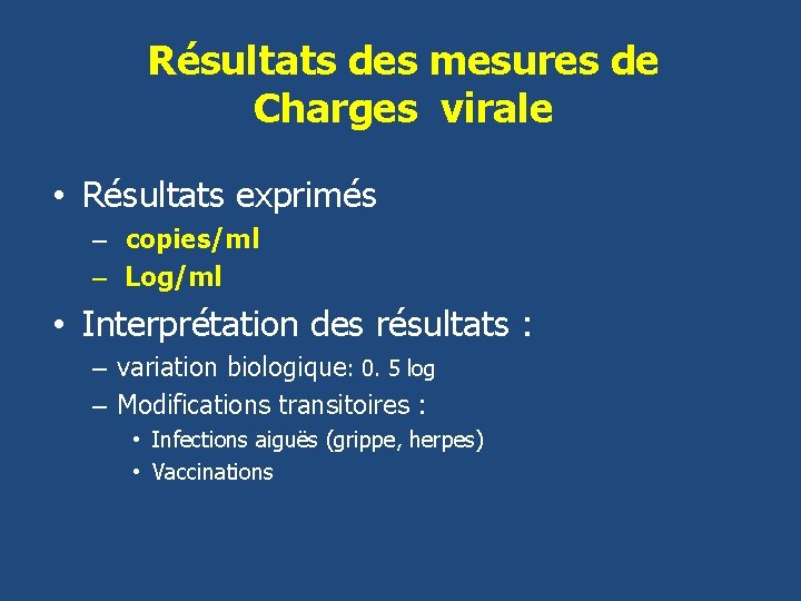 Résultats des mesures de Charges virale • Résultats exprimés – copies/ml – Log/ml •