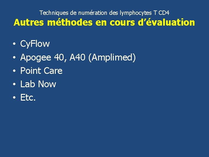 Techniques de numération des lymphocytes T CD 4 Autres méthodes en cours d’évaluation •