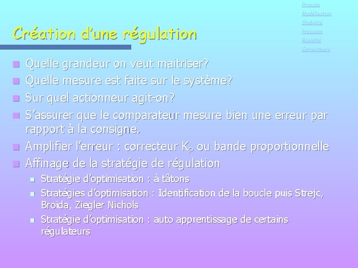Principe Modélisation Création d’une régulation Stabilité Précision Rapidité Correcteurs n n n Quelle grandeur