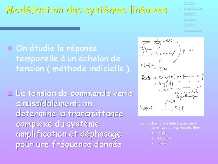 Modélisation des systèmes linéaires Principe Modélisation Stabilité Précision Rapidité Correcteurs n On étudie la