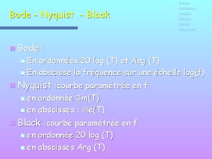 Principe Bode - Nyquist - Black Modélisation Stabilité Précision Rapidité Correcteurs n Bode :