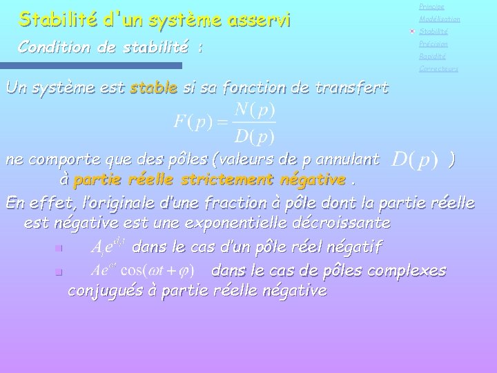 Stabilité d'un système asservi Condition de stabilité : Principe Modélisation Stabilité Précision Rapidité Correcteurs