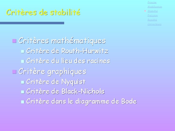 Principe Critères de stabilité Modélisation Stabilité Précision Rapidité Correcteurs n Critères mathématiques Critère de