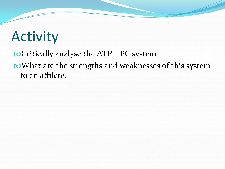 Activity Critically analyse the ATP – PC system. What are the strengths and weaknesses