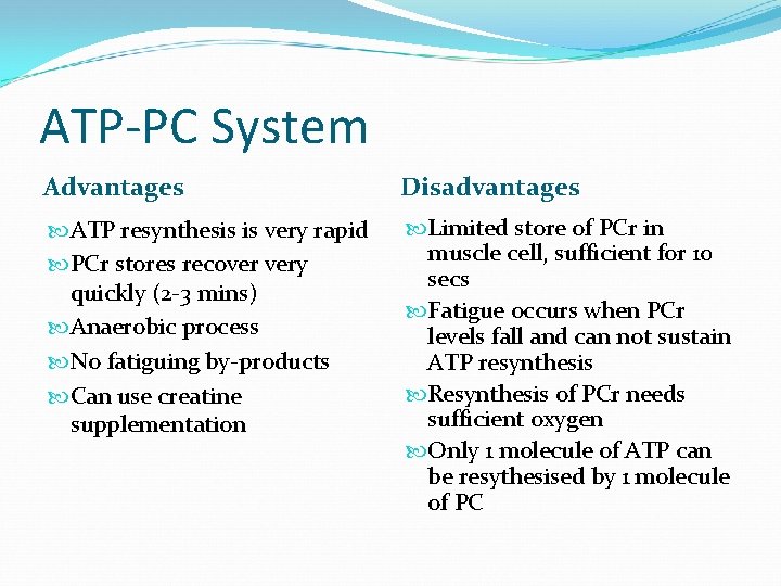 ATP-PC System Advantages Disadvantages ATP resynthesis is very rapid PCr stores recover very quickly