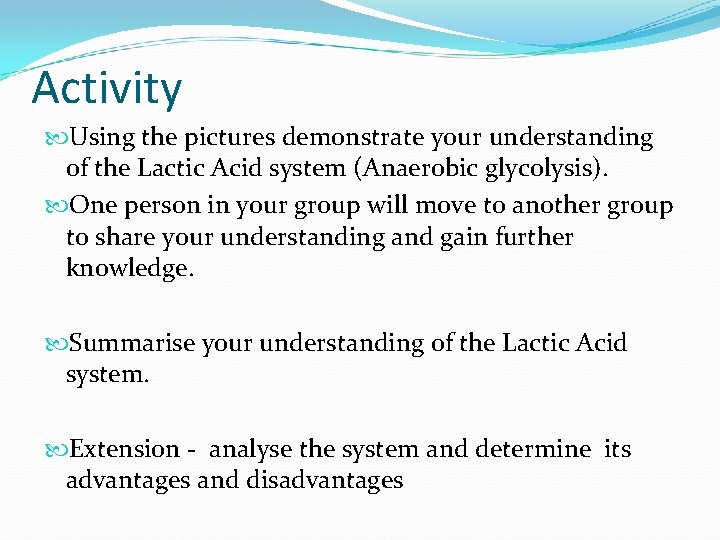 Activity Using the pictures demonstrate your understanding of the Lactic Acid system (Anaerobic glycolysis).