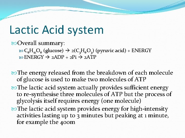 Lactic Acid system Overall summary: C 6 H 12 O 6 (glucose) 2(C 3