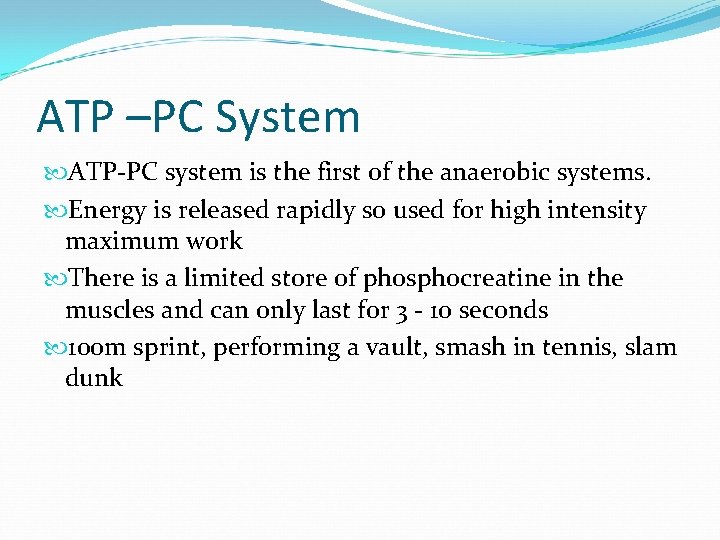 ATP –PC System ATP-PC system is the first of the anaerobic systems. Energy is