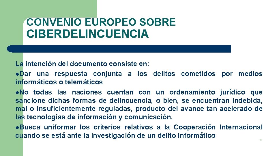 CONVENIO EUROPEO SOBRE CIBERDELINCUENCIA La intención del documento consiste en: l. Dar una respuesta