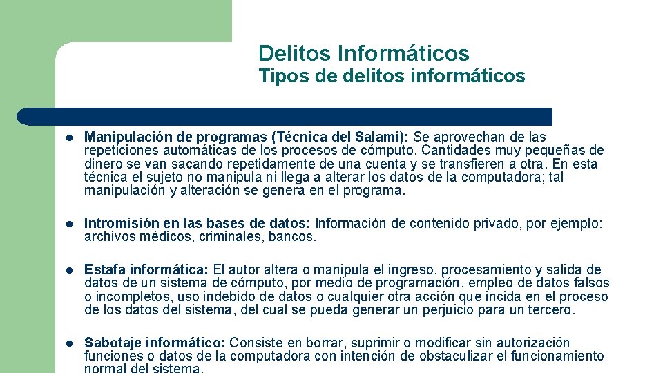 Delitos Informáticos Tipos de delitos informáticos l Manipulación de programas (Técnica del Salami): Se