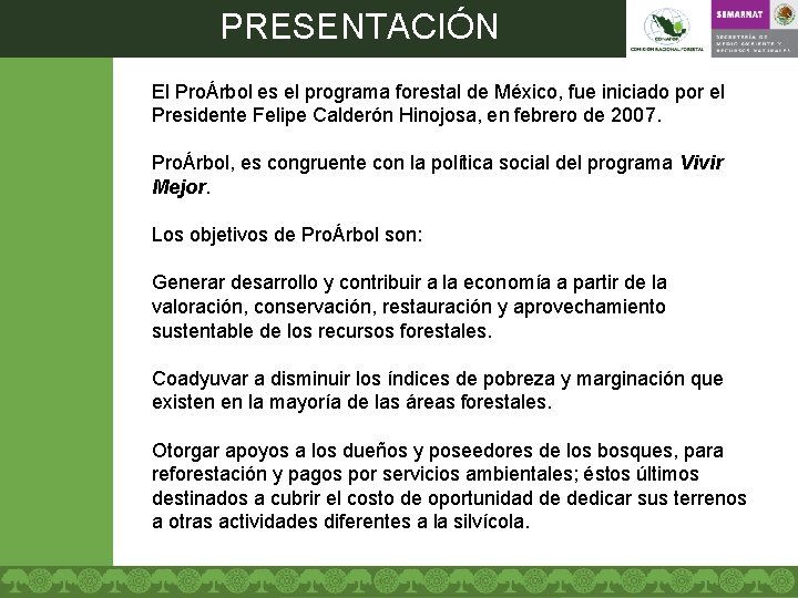 PRESENTACIÓN El ProÁrbol es el programa forestal de México, fue iniciado por el Presidente