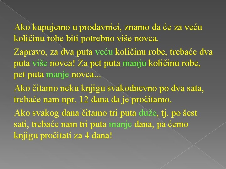 Ako kupujemo u prodavnici, znamo da će za veću količinu robe biti potrebno više