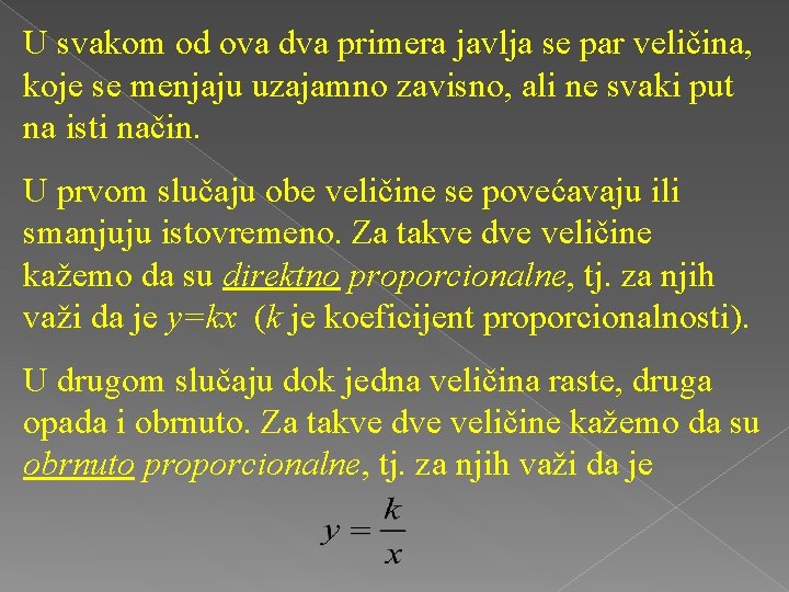 U svakom od ova dva primera javlja se par veličina, koje se menjaju uzajamno