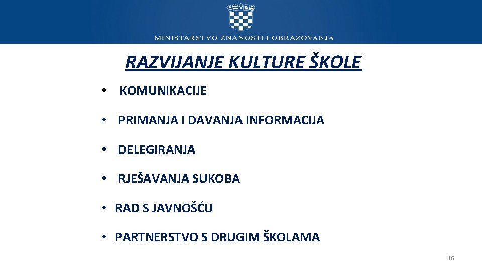 RAZVIJANJE KULTURE ŠKOLE • KOMUNIKACIJE • PRIMANJA I DAVANJA INFORMACIJA • DELEGIRANJA • RJEŠAVANJA