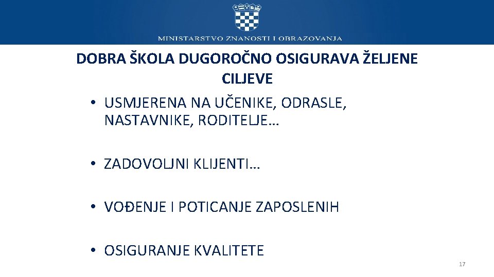 DOBRA ŠKOLA DUGOROČNO OSIGURAVA ŽELJENE CILJEVE • USMJERENA NA UČENIKE, ODRASLE, NASTAVNIKE, RODITELJE… •