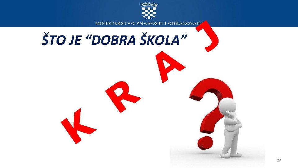 J ŠTO JE “DOBRA ŠKOLA” K R A 28 