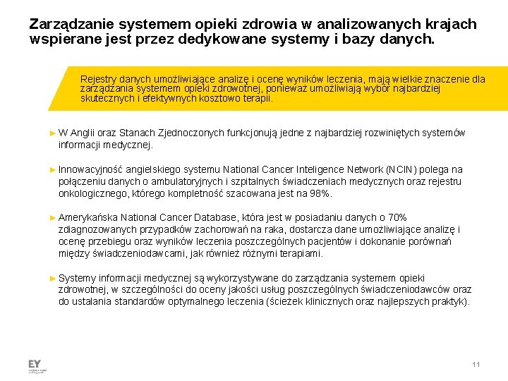 Zarządzanie systemem opieki zdrowia w analizowanych krajach wspierane jest przez dedykowane systemy i bazy