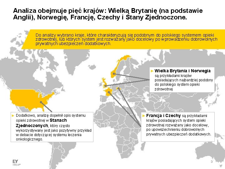 Analiza obejmuje pięć krajów: Wielką Brytanię (na podstawie Anglii), Norwegię, Francję, Czechy i Stany