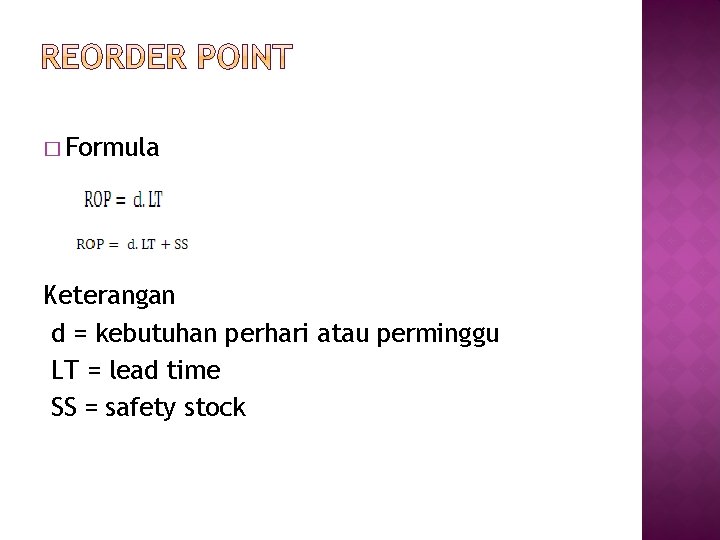 � Formula Keterangan d = kebutuhan perhari atau perminggu LT = lead time SS