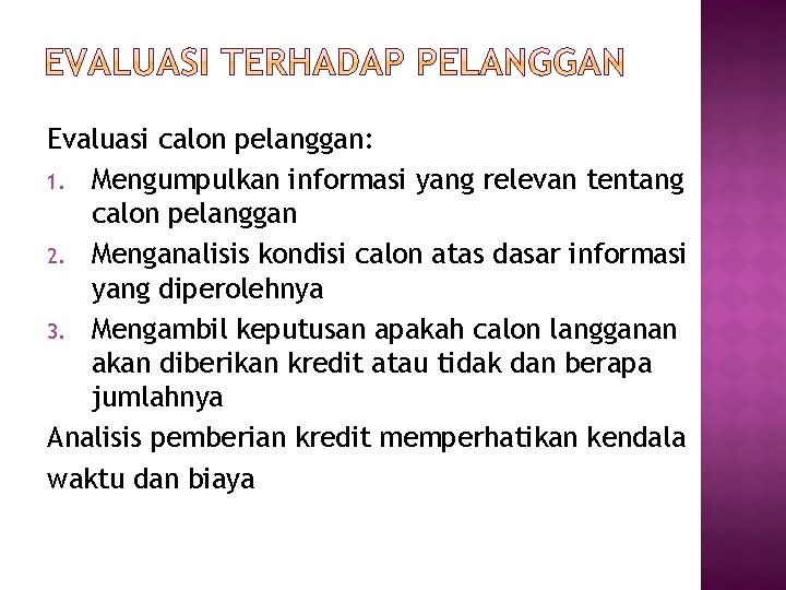 Evaluasi calon pelanggan: 1. Mengumpulkan informasi yang relevan tentang calon pelanggan 2. Menganalisis kondisi