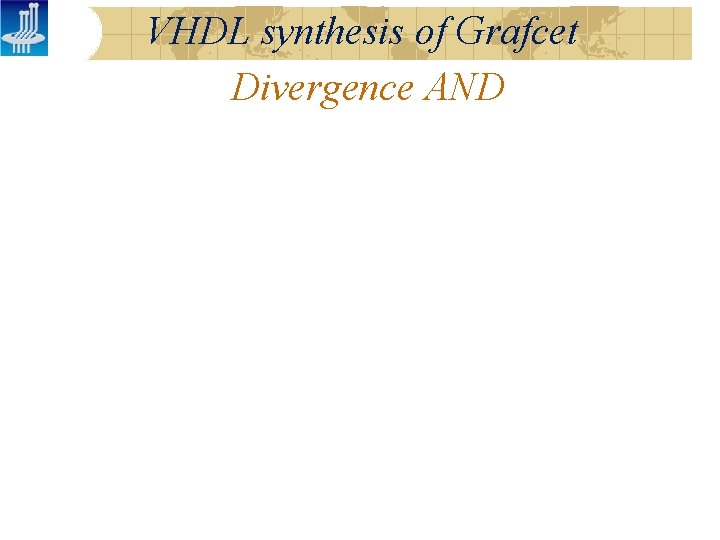 VHDL synthesis of Grafcet Divergence AND VHDL synthesis of Grafcet Divergence AND