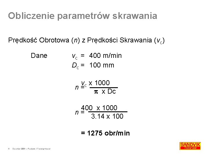 Obliczenie parametrów skrawania Prędkość Obrotowa (n) z Prędkości Skrawania (vc) Dane vc = 400