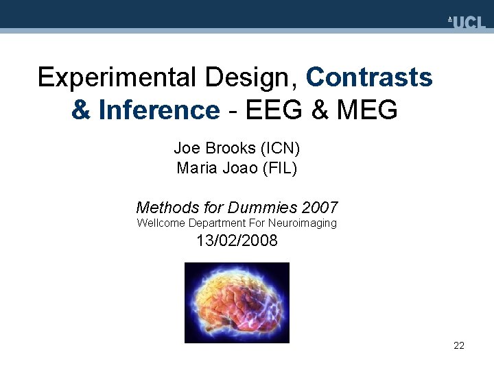 Experimental Design, Contrasts & Inference - EEG & MEG Joe Brooks (ICN) Maria Joao