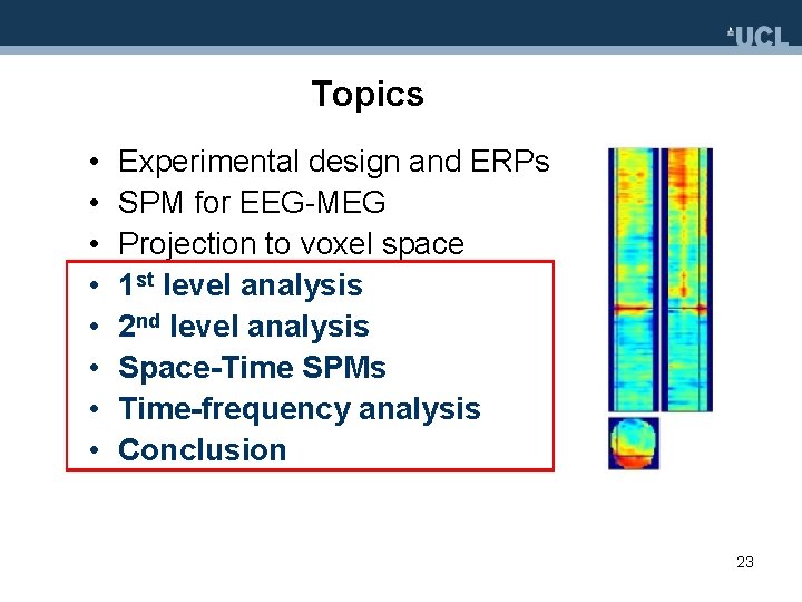 Topics • • Experimental design and ERPs SPM for EEG-MEG Projection to voxel space