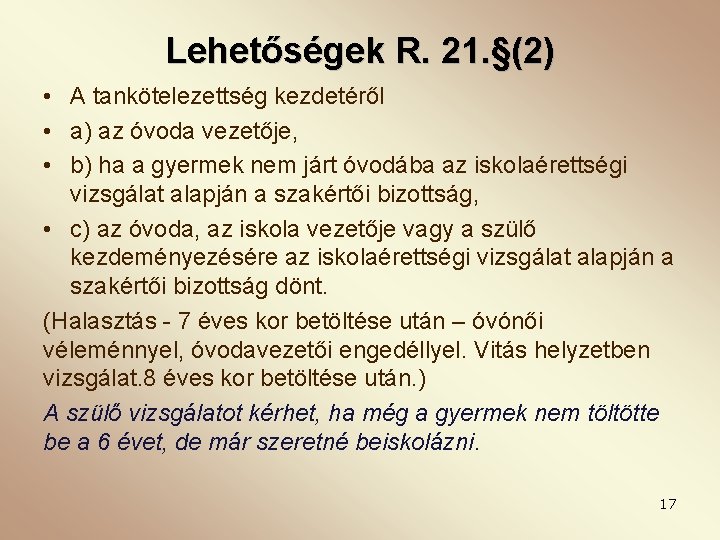 Lehetőségek R. 21. §(2) • A tankötelezettség kezdetéről • a) az óvoda vezetője, •