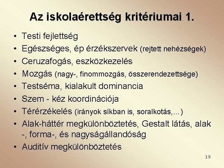 Az iskolaérettség kritériumai 1. • • Testi fejlettség Egészséges, ép érzékszervek (rejtett nehézségek) Ceruzafogás,