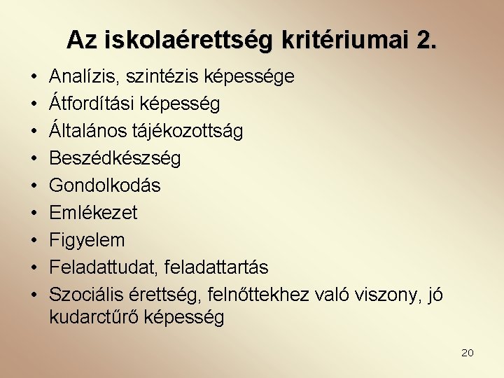 Az iskolaérettség kritériumai 2. • • • Analízis, szintézis képessége Átfordítási képesség Általános tájékozottság