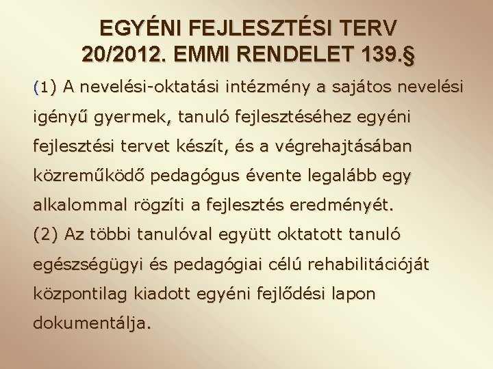 EGYÉNI FEJLESZTÉSI TERV 20/2012. EMMI RENDELET 139. § (1) A nevelési-oktatási intézmény a sajátos