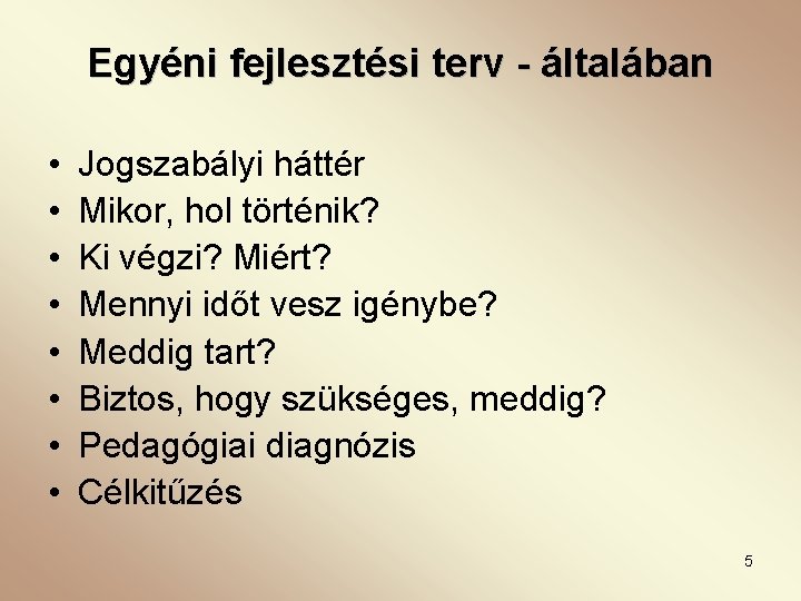 Egyéni fejlesztési terv - általában • • Jogszabályi háttér Mikor, hol történik? Ki végzi?